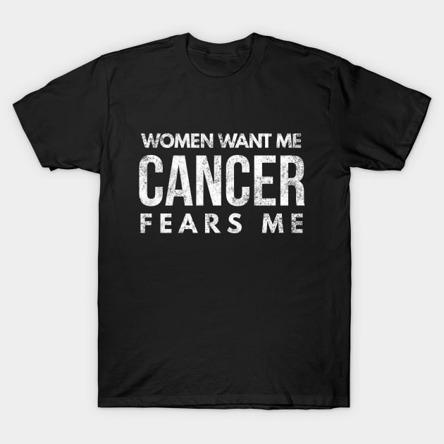 Women Want Me Cancer Fears Me Funny Cancer Patient Survivor T-Shirt by twizzler3b